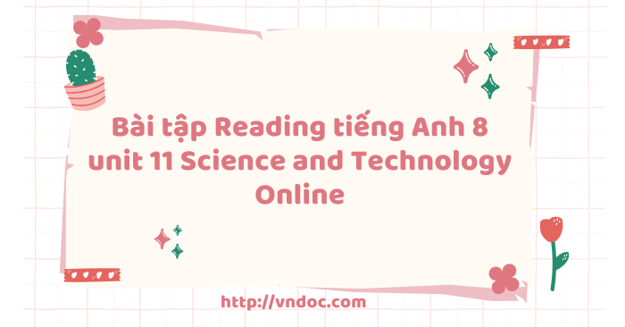 Bài tập Reading tiếng Anh 8 unit 11 Science and Technology Online - Bài ...