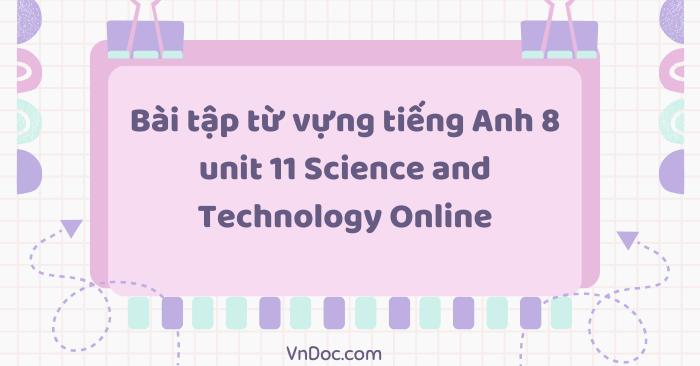 Bài tập từ vựng tiếng Anh 8 unit 11 Science and Technology Online - Bài ...