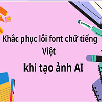 Các cách khắc phục lỗi font chữ tiếng Việt khi tạo ảnh AI