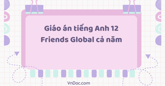 Giáo án tiếng Anh 12 Friends Global