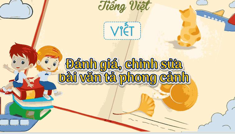 Bài 16: Đánh giá, chỉnh sửa bài văn tả phong cảnh