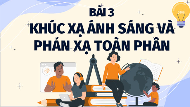Giáo án PowerPoint Khoa học tự nhiên 9 Bài 3: Khúc xạ ánh sáng và phản xạ toàn phần 
