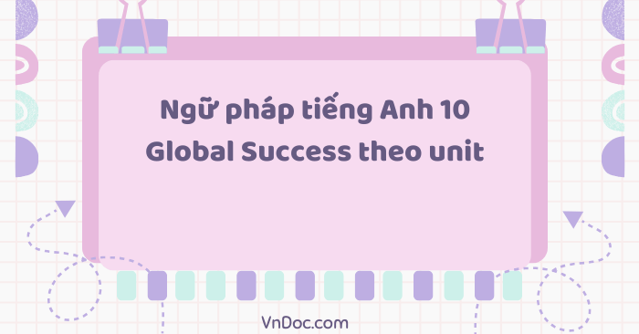 Ngữ pháp tiếng Anh 10 Global Success theo unit