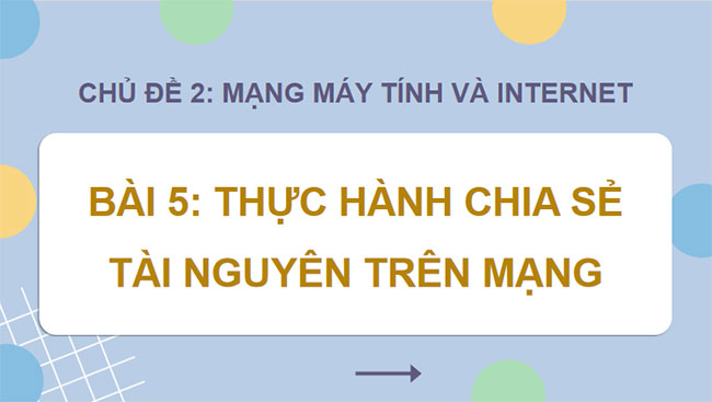 Giáo án PowerPoint Tin học 12 Bài 5: Thực hành chia sẻ tài nguyên trên mạngo