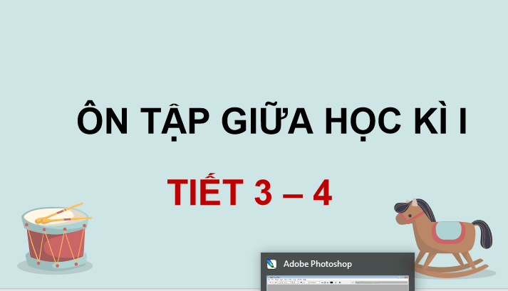 Ôn tập và đánh giá giữa học kì 1 (Tiết 3, 4)