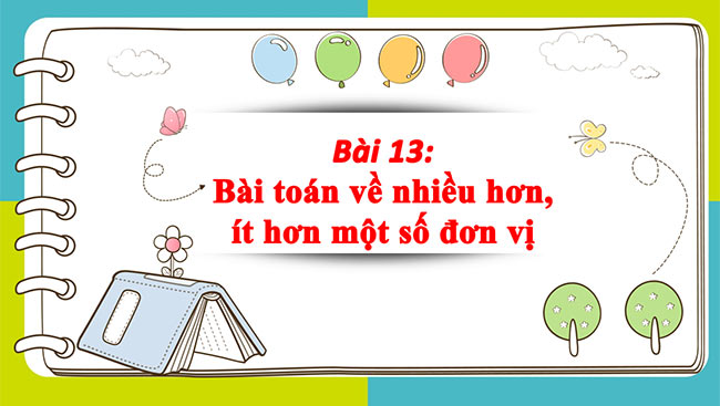 PowerPoint Toán 2: Bài toán về nhiều hơn, ít hơn một số đơn vị