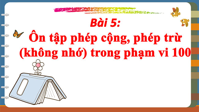 PowerPoint Toán 2: Ôn tập phép cộng, phép trừ (không nhớ) trong phạm vi 100