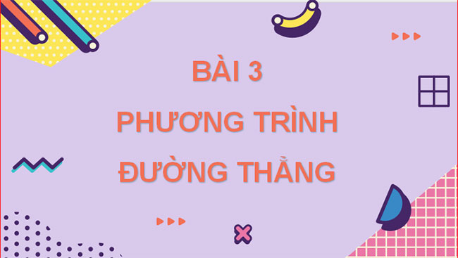 Giáo án PowerPoint Toán 10 Bài 3: Phương trình đường thẳng