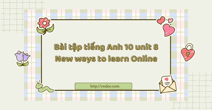 Bài tập tiếng Anh 10 unit 8 New ways to learn Online - Bài tập Tiếng ...