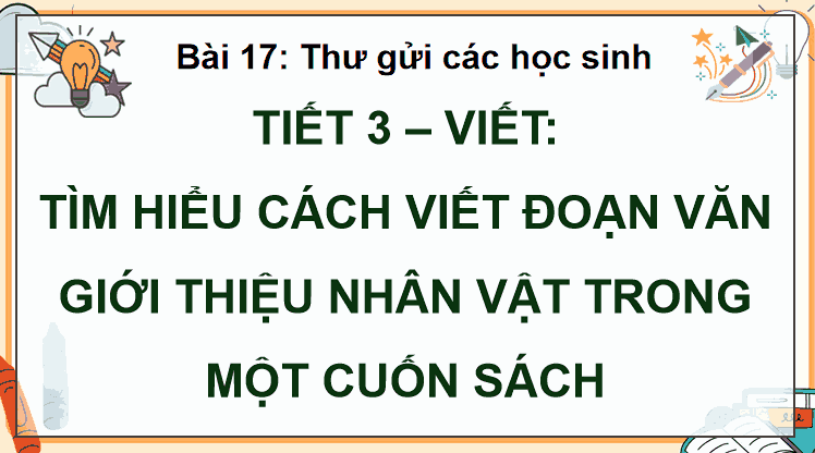 Bài 17: Tìm hiểu cách viết đoạn văn giới thiệu nhân vật trong một cuốn sách