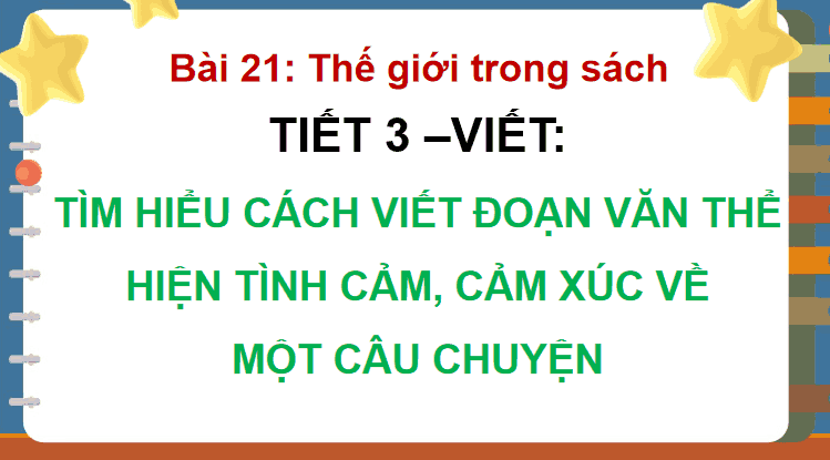 Bài 21: Tìm hiểu cách viết đoạn văn thể hiện tình cảm; cảm xúc về một câu chuyện