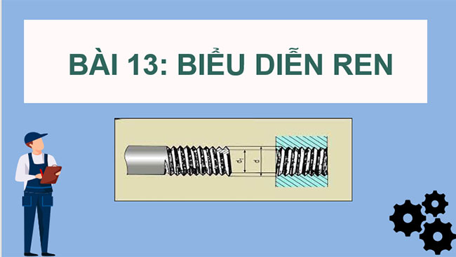 Giáo án PowerPoint Công nghệ 10 Bài 13: Biểu diễn ren