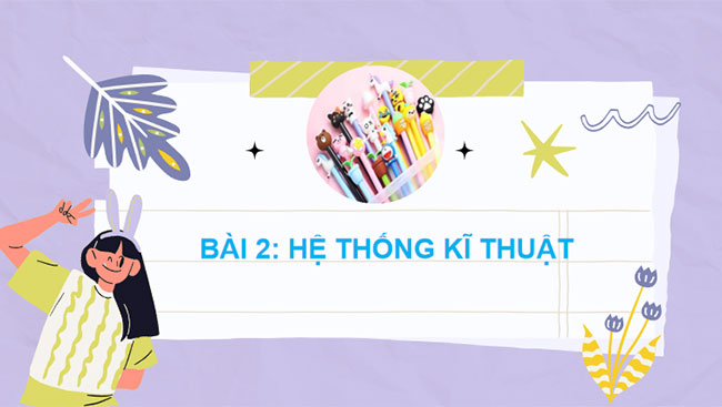 Giáo án PowerPoint Công nghệ 10 Bài 2: Hệ thống kĩ thuật