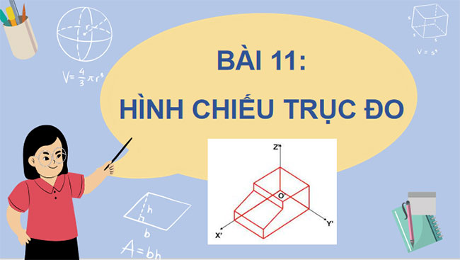Giáo án PowerPoint Công nghệ 10 Bài 11: Hình chiếu trục đo