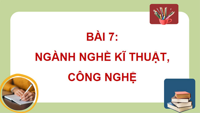 Giáo án PowerPoint Công nghệ 10 Bài 7: Ngành nghề kĩ thuật công nghệ