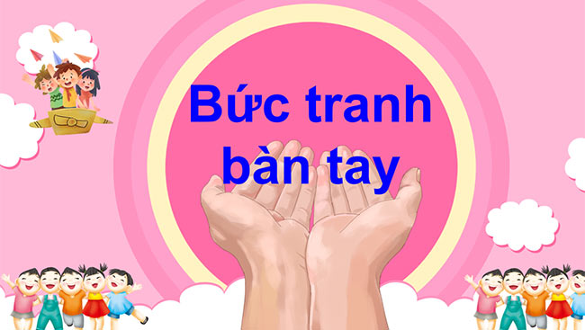 PowerPoint Tiếng Việt 2 Bức tranh bàn tay