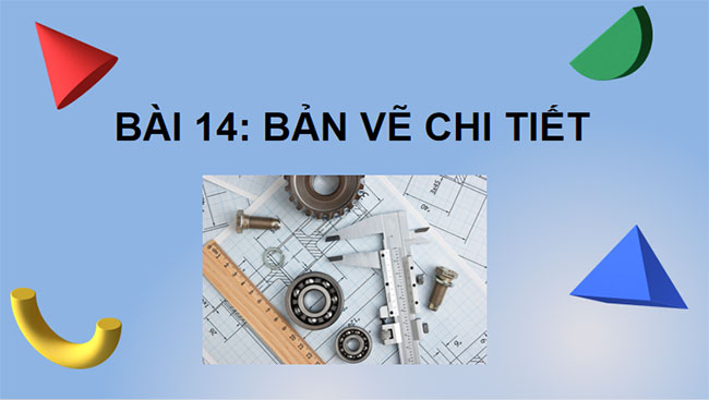 Công nghệ 10 Cánh diều Bài 14: Bản vẽ chi tiết
