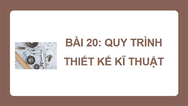 Công nghệ 10 Cánh diều Bài 20: Quy trình thiết kế kĩ thuật