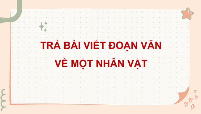 PowerPoint Tiếng Việt 4 Trả bài viết đoạn văn về một nhân vật