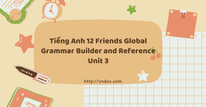 Tiếng Anh 12 Grammar Builder and Reference Unit 3 - Tiếng Anh 12 ...