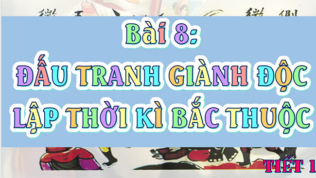 PowerPoint Lịch sử - Địa lí 5 Đấu tranh giành độc lập thời kì Bắc thuộc