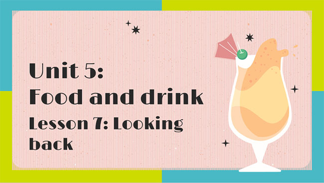 Giáo án PowerPoint Tiếng Anh 7 Unit 5: Looking Back
