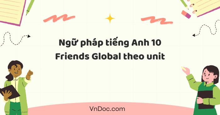 Ngữ pháp tiếng Anh 10 Friends Global theo unit