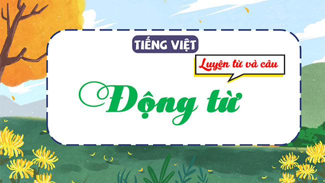 PowerPoint Tiếng Việt 4 Động từ