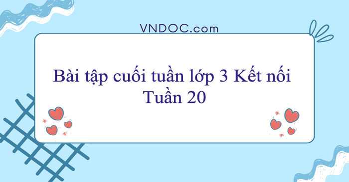 Bài tập cuối tuần lớp 3 Kết nối tri thức Tuần 20