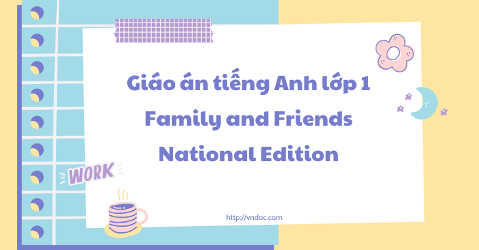 Giáo án tiếng Anh lớp 1 Family and Friends National Edition - Giáo án ...