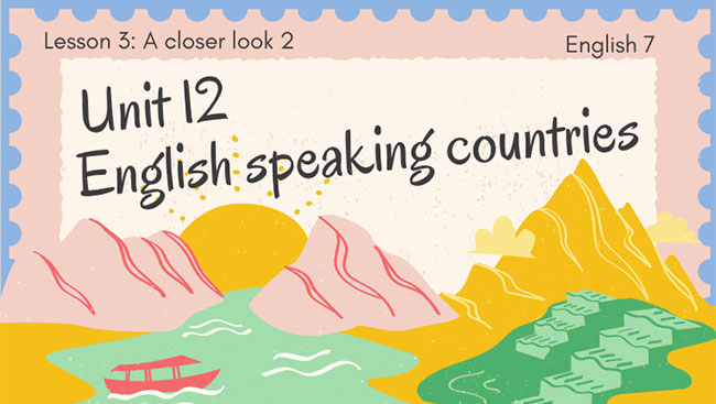 Tiếng Anh 7 Unit 12: A Closer Look 2