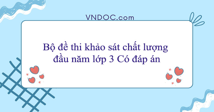 Bộ đề ôn thi khảo sát chất lượng đầu năm lớp 3 năm 2026 - 2027