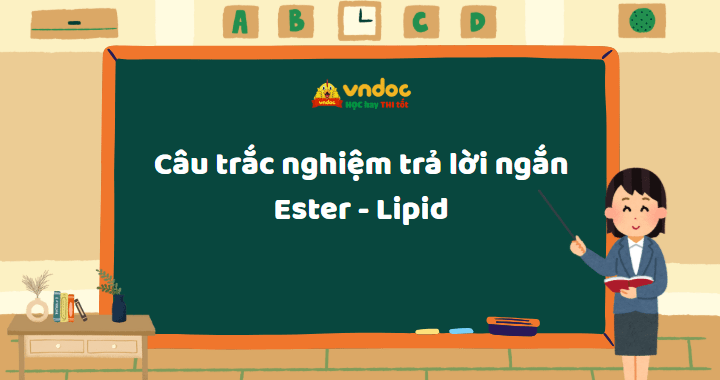 Câu trắc nghiệm trả lời ngắn Ester Lipid