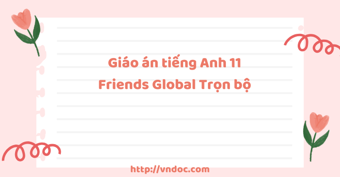 Giáo án tiếng Anh 11 Friends Global