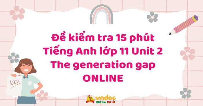 Đề kiểm tra 15 phút Tiếng Anh lớp 11 Unit 2 The generation gap ONLINE ...