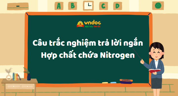Câu trắc nghiệm trả lời ngắn Hợp chất chứa Nitrogen