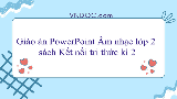 Giáo án PowerPoint Âm nhạc lớp 2 sách Kết nối tri thức (Học kì 2)