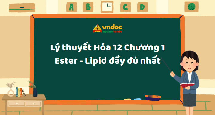 Lý thuyết bài tập Hóa 12 Chương 1: Ester - Lipid đầy đủ nhất