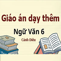 Giáo án dạy thêm Ngữ Văn 6 Cánh Diều (cả năm)