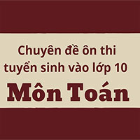 13 chuyên đề ôn thi tuyển sinh vào lớp 10 môn Toán