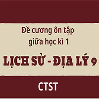 Đề cương ôn tập giữa học kì 1 Lịch sử - Địa lý 9 Chân trời sáng tạo