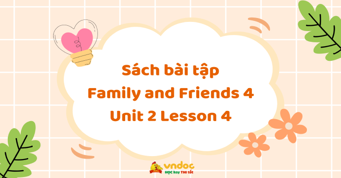 Sách bài tập Family and Friends 4 Unit 2 Lesson 4 - Workbook Tiếng Anh ...
