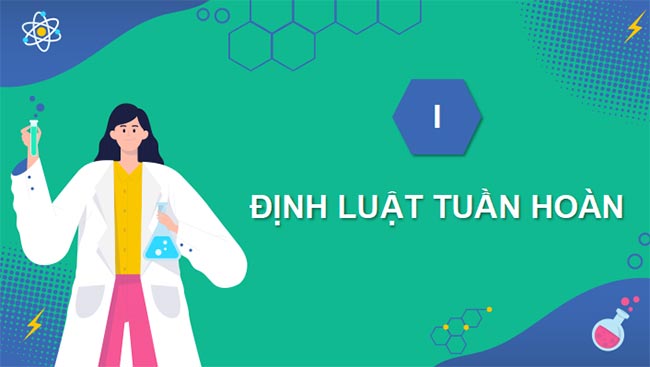 PowerPoint Hóa 10 Định luật tuần hoàn Ý nghĩa của bảng tuần hoàn các nguyên tố hóa học