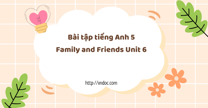 Bài tập tiếng Anh 5 Family and Friends Unit 6 - Bài tập unit 6 lớp 5 ...