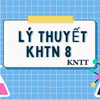 Lý thuyết KHTN 8 Kết nối tri thức trọn bộ