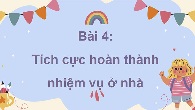 PowerPoint Đạo đức 3 Bài 4: Tích cực hoàn thành nhiệm vụ ở nhà