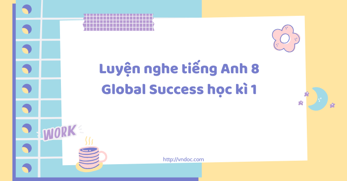 Luyện nghe tiếng Anh 8 Global Success học kì 1