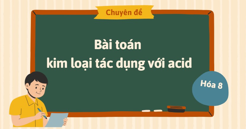 Bài toán kim loại tác dụng với acid