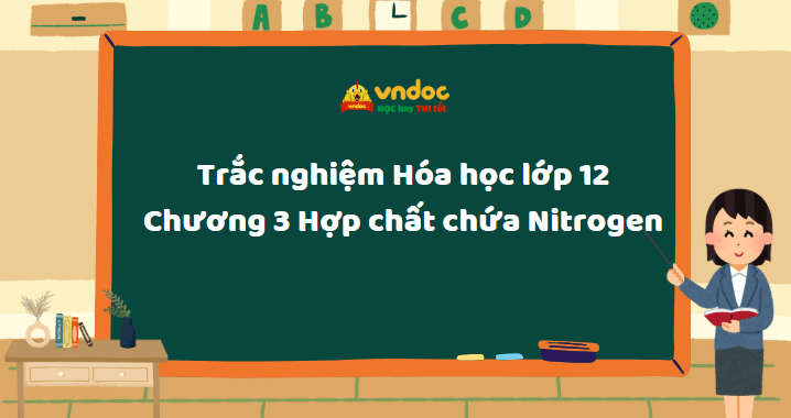 Trắc nghiệm Hóa học lớp 12 Chương 3 Hợp chất chứa Nitrogen