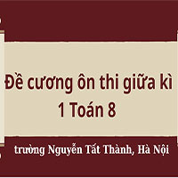 Đề cương ôn thi giữa kì 1 Toán 8 trường Nguyễn Tất Thành, Hà Nội năm 2025 - 2026